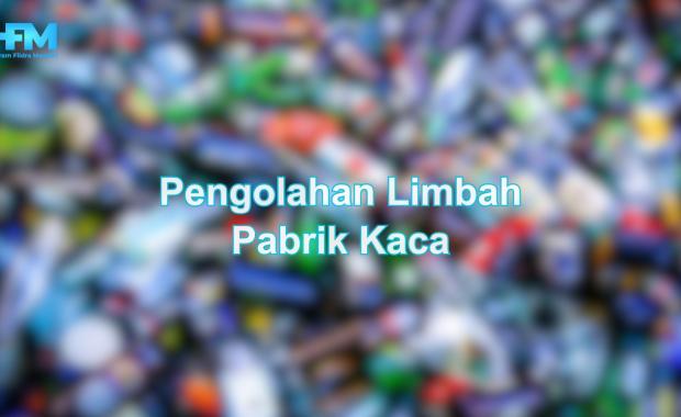 Pengolahan Limbah Pabrik Kaca